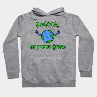 Recycle or You’re Trash Hoodie